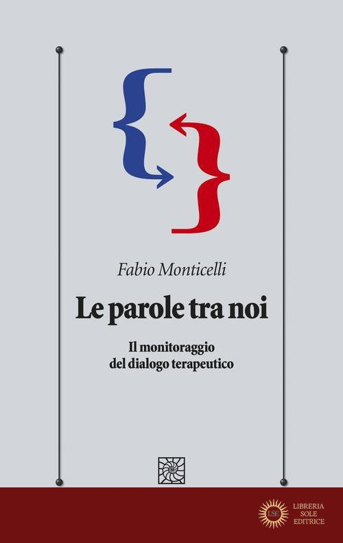 Le parole tra noi. Il monitoraggio del dialogo terapeutico - Fabio Monticelli