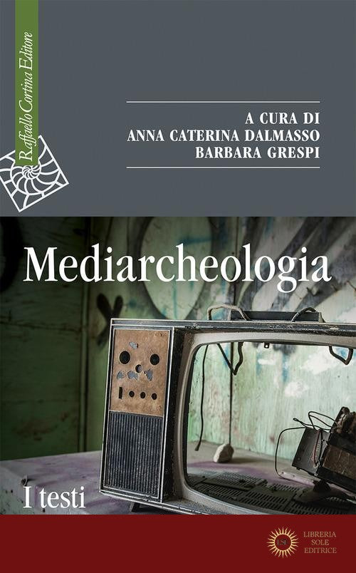 Mediarcheologia. I testi fondamentali - A. C. Dalmasso, B. Grespi