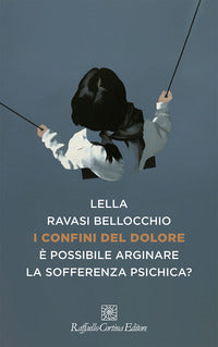 I confini del dolore. È possibile arginare la sofferenza psichica? - Lella Ravasi Bellocchio