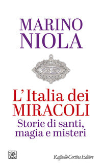 L'Italia dei miracoli. Storie di santi, magia e misteri - Marino Niola
