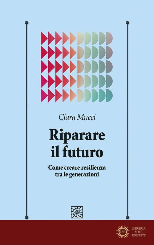 Riparare il futuro. Come creare resilienza tra le generazioni