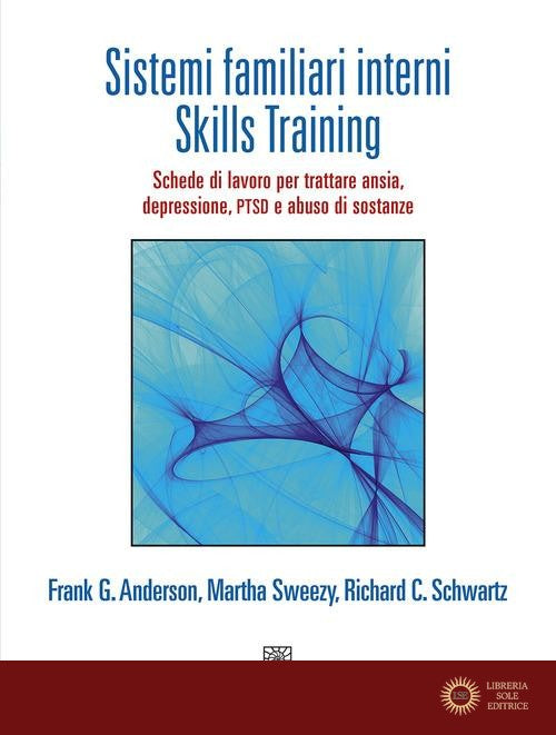 Sistemi familiari interni. Skills Training. Schede di lavoro per trattare ansia, depressione, PTSD e abuso di sostanze. Con Contenuto digitale per accesso online