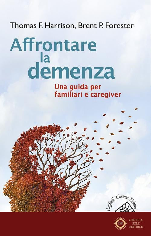 Affrontare la demenza. Una guida per familiari e caregiver - Thomas Harrison, Brent P. Forester