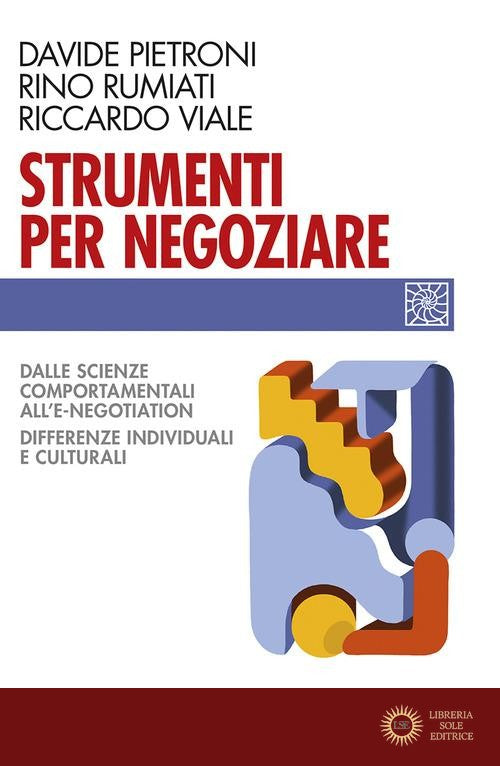 Strumenti per negoziare. Dalle scienze comportamentali all'e-negotiation. Differenze individuali e culturali - Davide Pietroni, Rino Rumiati, Riccardo Viale