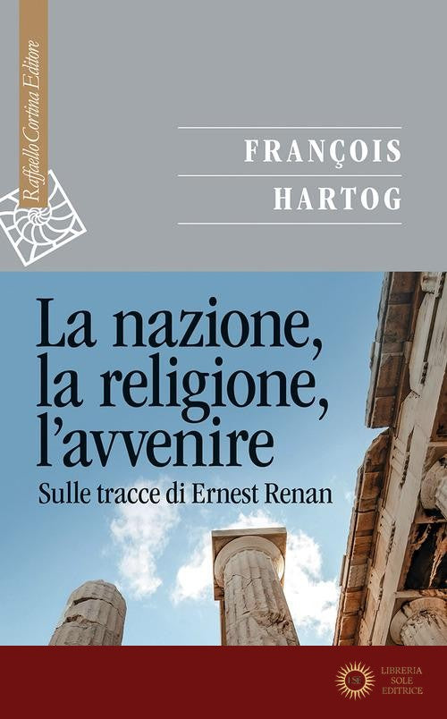 La nazione, la religione, l'avvenire. Sulle tracce di Ernest Renan
