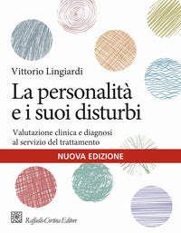 La personalità e i suoi disturbi. Valutazione clinica e diagnosi al servizio del trattamento - Vittorio Lingiardi