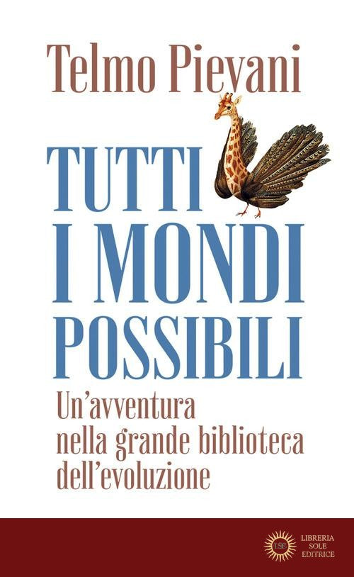 Tutti i mondi possibili. Un'avventura nella grande biblioteca dell'evoluzione - Telmo Pievani