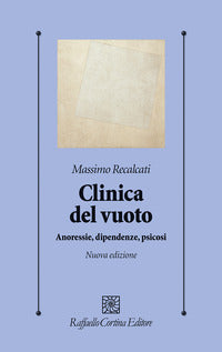 Clinica del vuoto. Anoressie, dipendenze, psicosi. Nuova ediz. - Massimo Recalcati