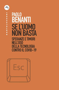 Se l'uomo non basta. Speranze e timori nell'uso della tecnologia contro il Covid-19 - Paolo Benanti