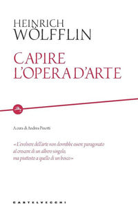 Capire l'opera d'arte - Heinrich Wölfflin