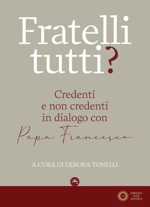 Fratelli tutti? Credenti e non credenti in dialogo con Papa Francesco