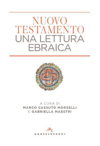 Nuovo Testamento. Una lettura ebraica - M. Cassuto Morselli, G. Maestri