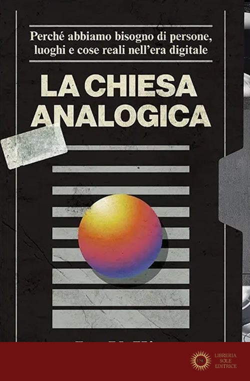 La Chiesa analogica. Perché abbiamo bisogno di persone, luoghi e cose nell'era digitale - Jay Y. Kim