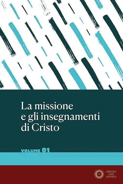 La missione e gli insegnamenti di Cristo vol. 1