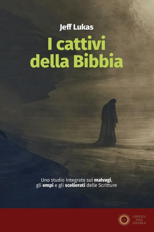 I cattivi della Bibbia. Uno studio integrato sui malvagi, gli empi e gli scellerati delle Scritture