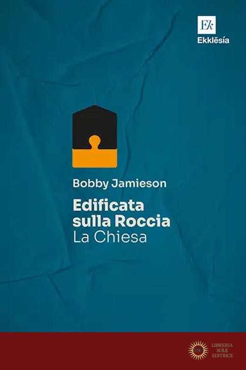 Edificata sulla roccia. La Chiesa - Bobbie Jamieson