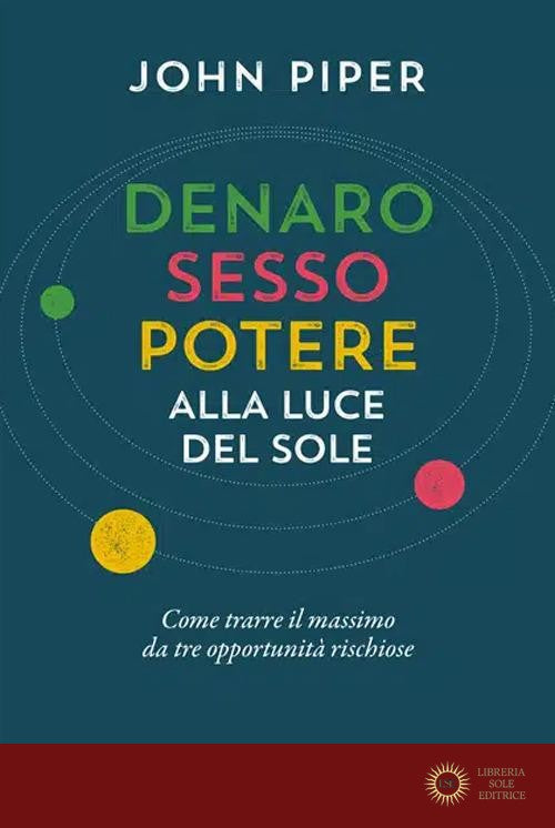 Denaro, sesso e potere alla luce del sole - John Piper
