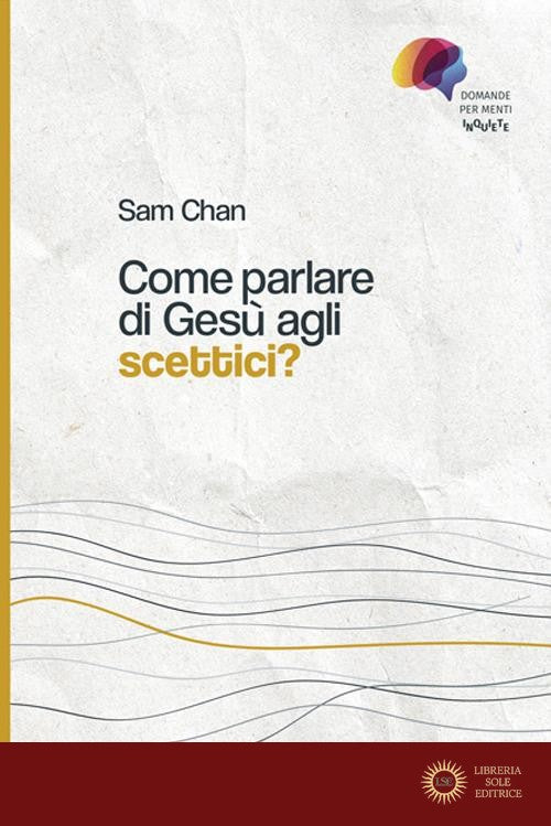 Come parlare di Gesù agli scettici? - Sam Chan