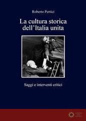 La cultura storica dell'Italia unita. Saggi e interventi critici - Roberto Pertici