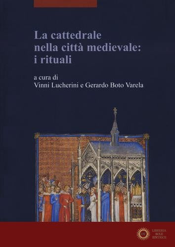 La cattedrale nella città medievale: i rituali - V. Lucherini, G. Boto Varela