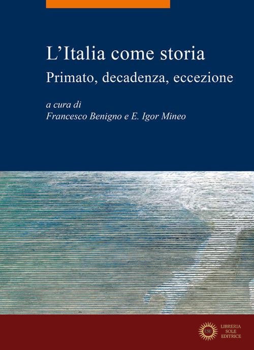 L'Italia come storia. Primato, decadenza, eccezione