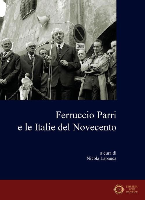 Ferruccio Parri e le italie del Novecento - N. Labanca
