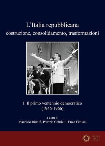 L'Italia repubblicana. Costruzione, consolidamento, trasformazioni vol. 1 - M. Ridolfi, P. Gabrielli