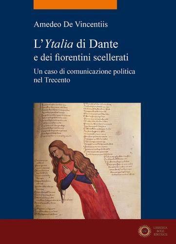 L'«Ytalia» di Dante e dei fiorentini scellerati. Un caso di comunicazione politica nel Trecento