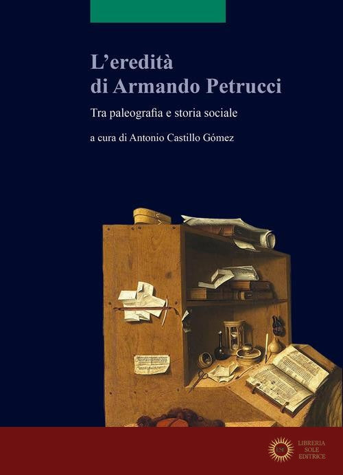 L'eredità di Armando Petrucci. Tra paleografia e storia sociale. Ediz. bilingue - A. Castillo Gómez