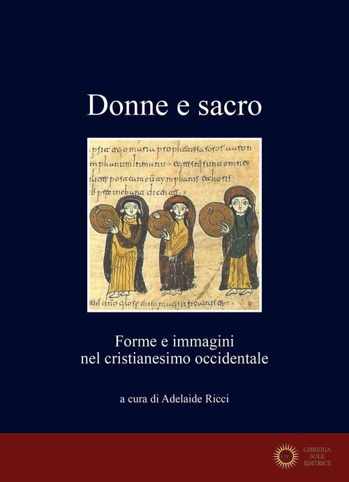 Donne e sacro. Forme e immagini nel cristianesimo occidentale - A. Ricci