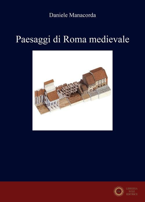 Paesaggi di Roma medievale - Daniele Manacorda