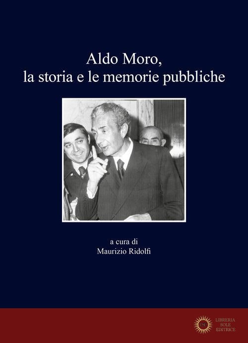 Aldo Moro, la storia e le memorie pubbliche