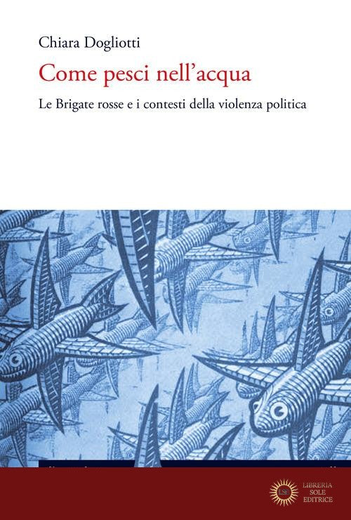 Come pesci nell'acqua. Le Brigate rosse e i contesti della violenza politica