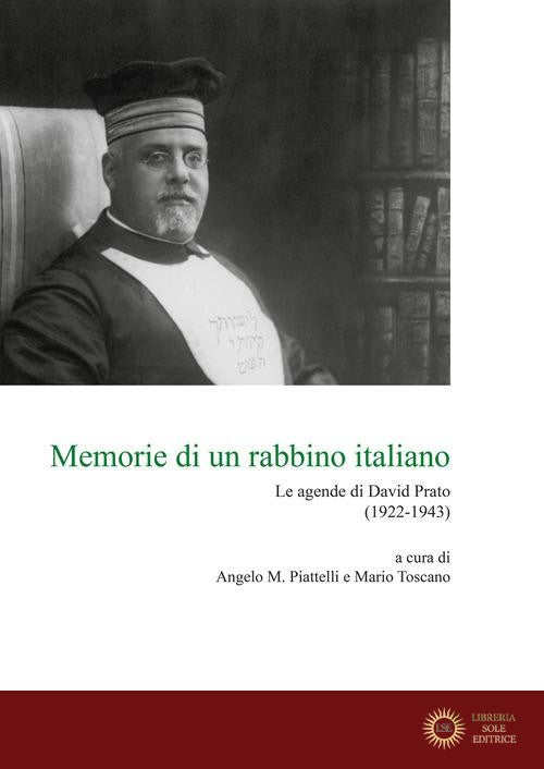 Memorie di un rabbino italiano. Le agende di David Prato (1922-1943) - A. M. Piattelli, M. Toscano