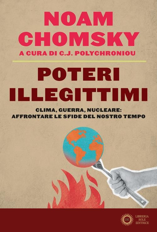 Poteri illegittimi. Clima, guerra, nucleare: affrontare le sfide del nostro tempo