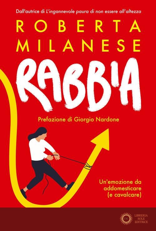 Rabbia. Un'emozione da addomesticare (e cavalcare) - Roberta Milanese
