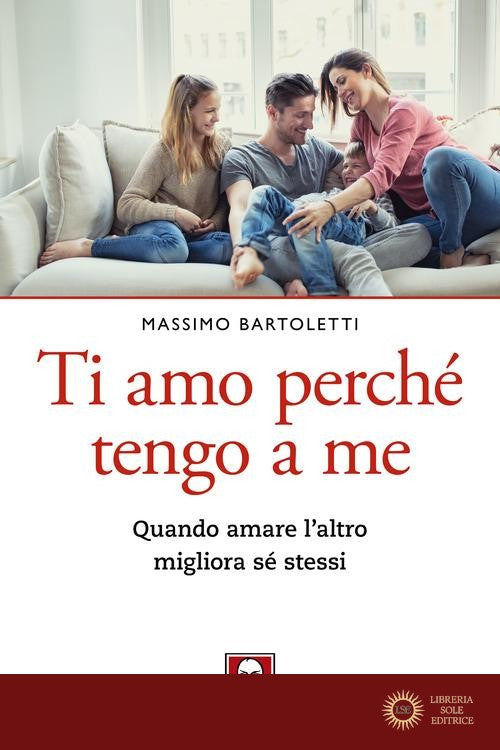 Ti amo perché tengo a me. Quando amare l'altro migliora sé stessi