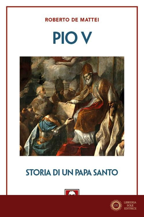 Pio V. Storia di un papa santo - Roberto De Mattei