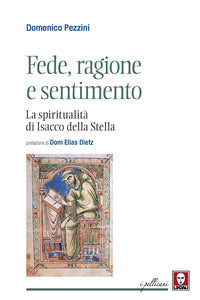 Fede, ragione e sentimento. La spiritualità di di Isacco della Stella - Domenico Pezzini