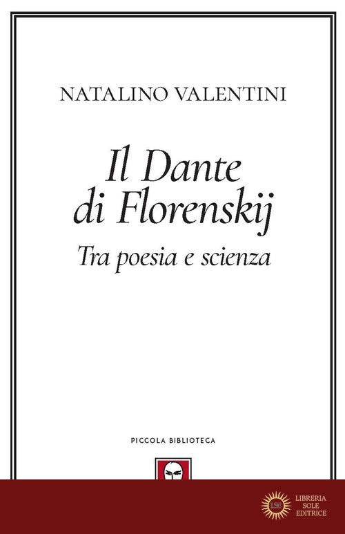 Il Dante di Florenskij. Tra poesia e scienza - Pavel Aleksandrovic Florenskij