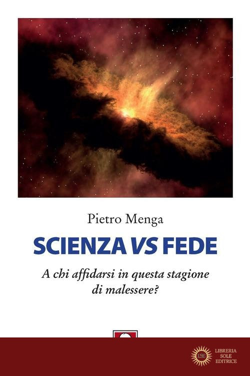 Scienza vs fede. A chi affidarsi in questa stagione di malessere? - Pietro Menga