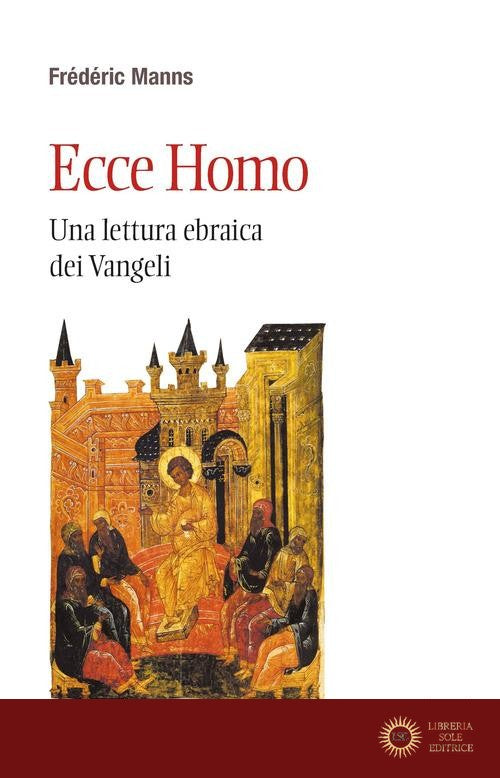 Ecce homo. Una lettura ebraica dei Vangeli - Frédéric Manns