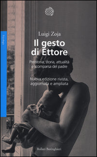 Il gesto di Ettore. Preistoria, storia, attualità e scomparsa del padre. Nuova ediz.