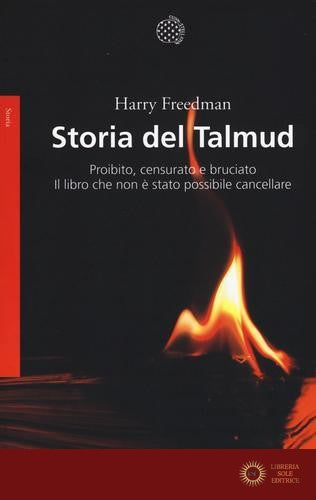 Storia del Talmud. Proibito, censurato e bruciato. Il libro che non è stato possibile cancellare - Harry Freedman