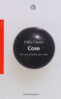 Cose. Per una filosofia del reale - Felice Cimatti