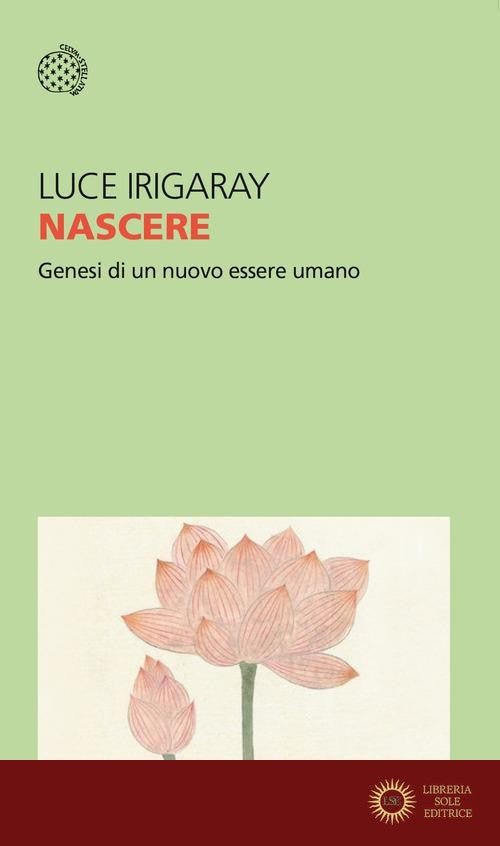Nascere. Genesi di un nuovo essere umano - Luce Irigaray