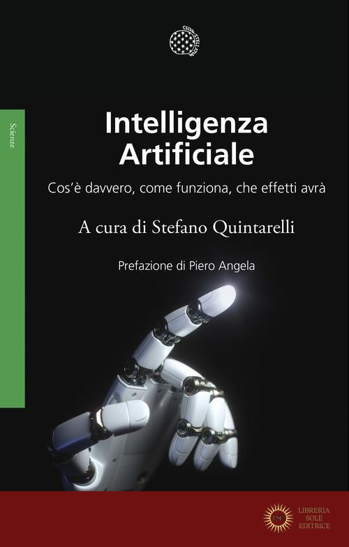 Intelligenza artificiale. Cos'è davvero, come funziona, che effetti avrà - S. Quintarelli