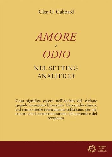 Amore e odio nel setting psicoanalitico - Glen O. Gabbard