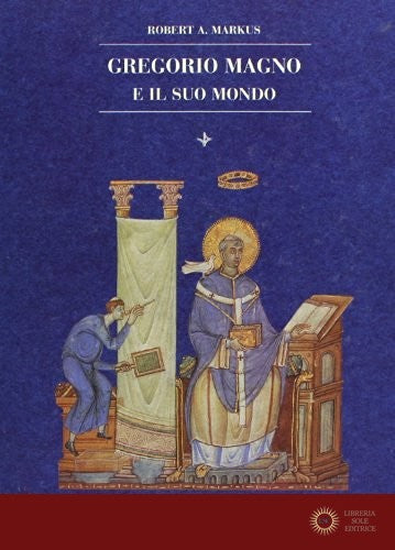 Gregorio Magno e il suo mondo - Robert A. Markus