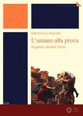 L'umano alla prova. Soggetto, identità, limite - Pierangelo Sequeri